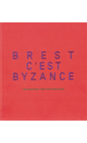 Brest C'est Byzance - Cinq regards, cinq photographes