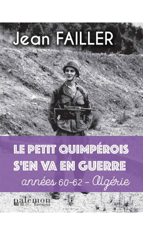 Le petit Quimpérois s'en va en guerre - Années 60-62 - Algérie